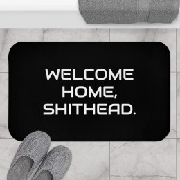 Welcome Home Shithead - Funny Black Bath Mat